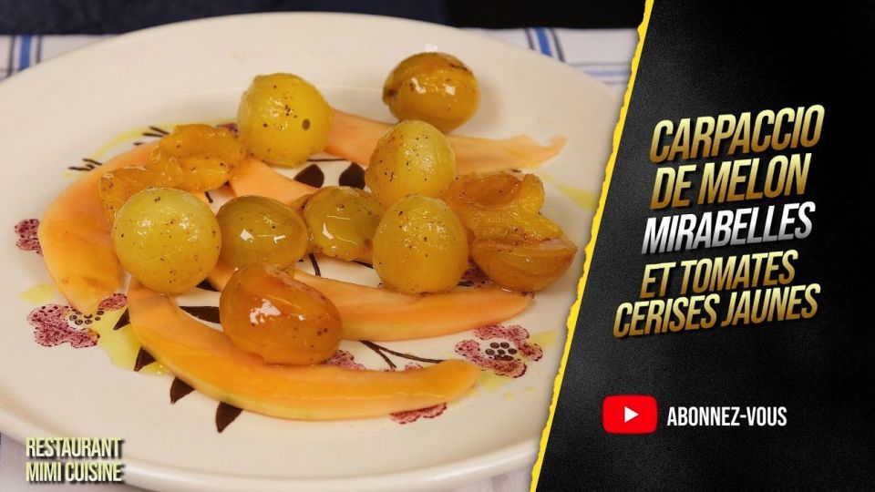 A feu doux : Mimi Cuisine #02 Carpaccio de melon, mirabelles et tomates cerises jaunes