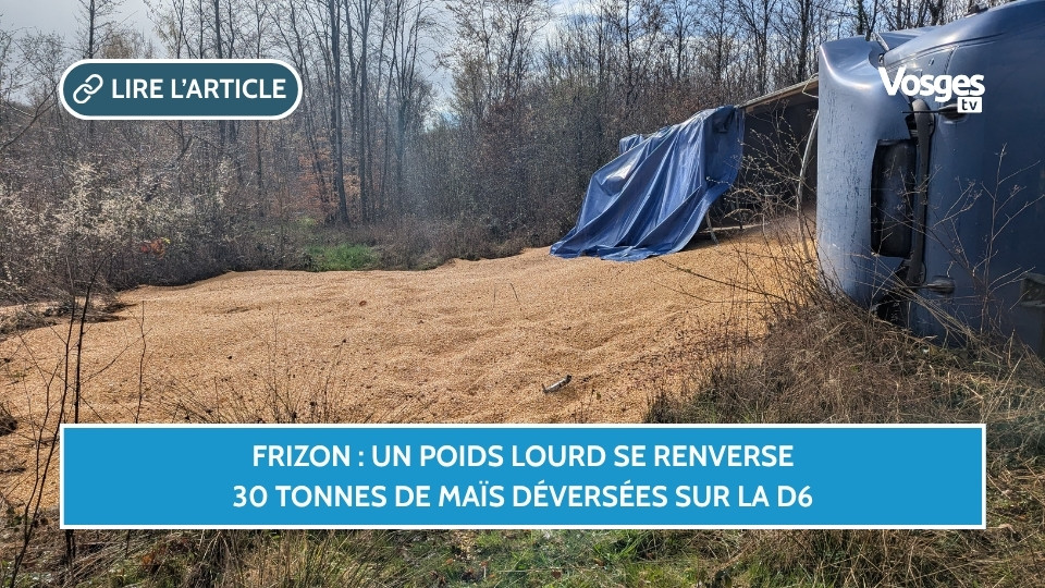 Frizon : un poids lourd se renverse, 30 tonnes de maïs déversées sur la D6