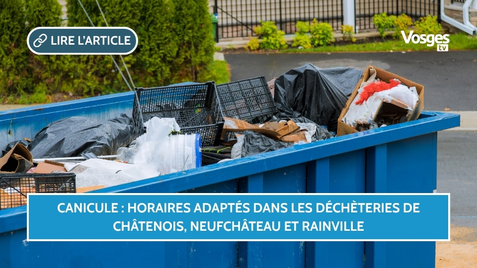 Canicule : horaires adaptés dans les déchèteries de Châtenois, Neufchâteau et Rainville