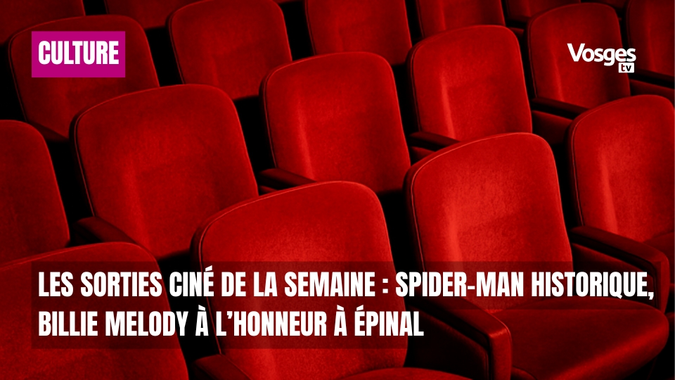 Les sorties ciné de la semaine : Spider-Man historique, Billie Melody à l’honneur à Épinal