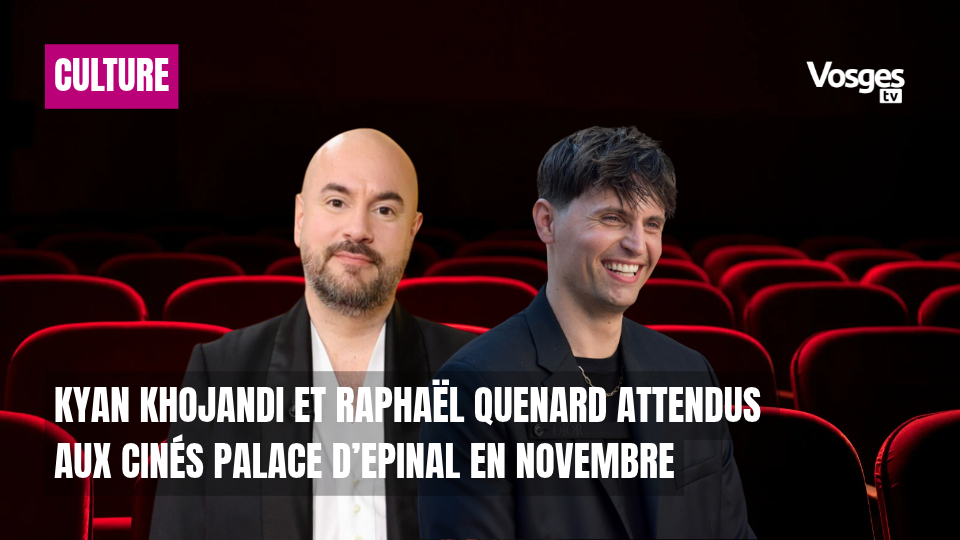 Kyan Khojandi et Raphaël Quenard attendus aux Cinés Palace d’Epinal en novembre